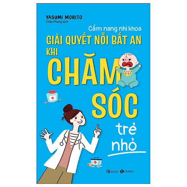 cẩm nang nhi khoa: giải quyết nỗi bất an khi chăm sóc trẻ nhỏ