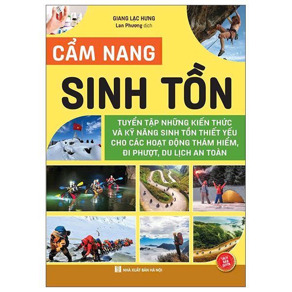 Cẩm Nang Sinh Tồn - Tuyển Tập Những Kiến Thức Và Kỹ Năng Sinh Tồn Thiết Yếu Cho Các Hoạt Động Thám Hiểm, Đi Phượt, Du Lịch An Toàn