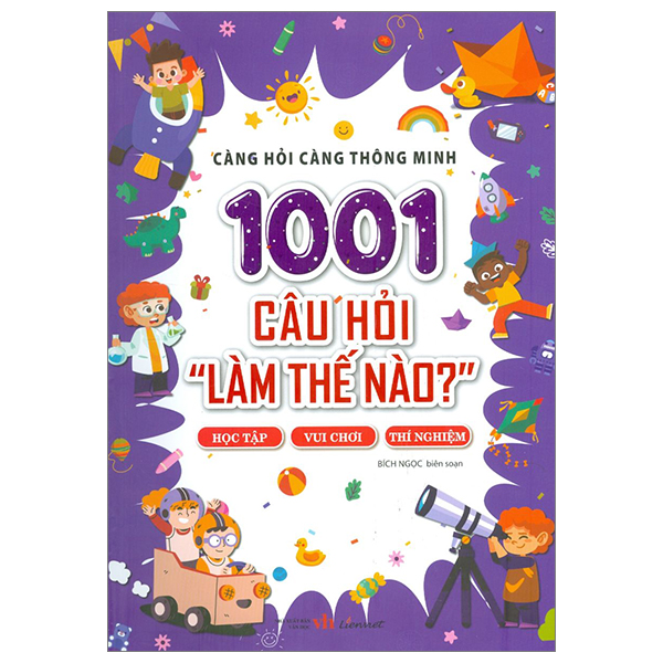 càng hỏi càng thông minh - 1001 câu hỏi "làm thế nào?" - học tập, vui chơi, thí nghiệm