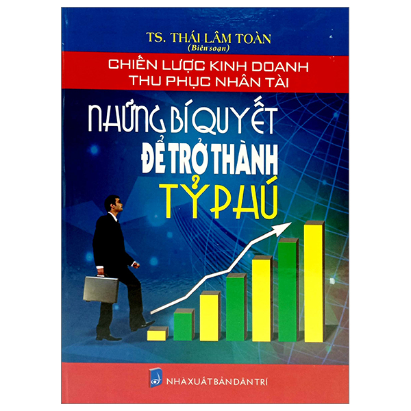 chiến lược kinh doanh thu phục nhân tài - những bí quyết để trở thành tỷ phú