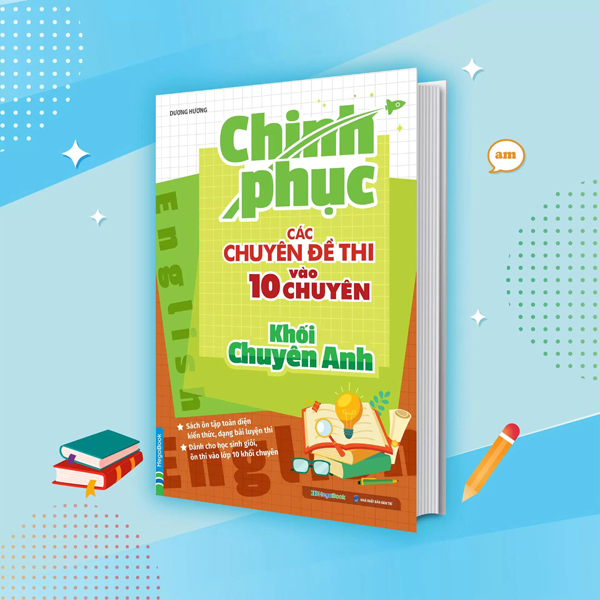 Chinh Phục Các Chuyên Đề Thi Vào 10 Chuyên - Khối Chuyên Anh