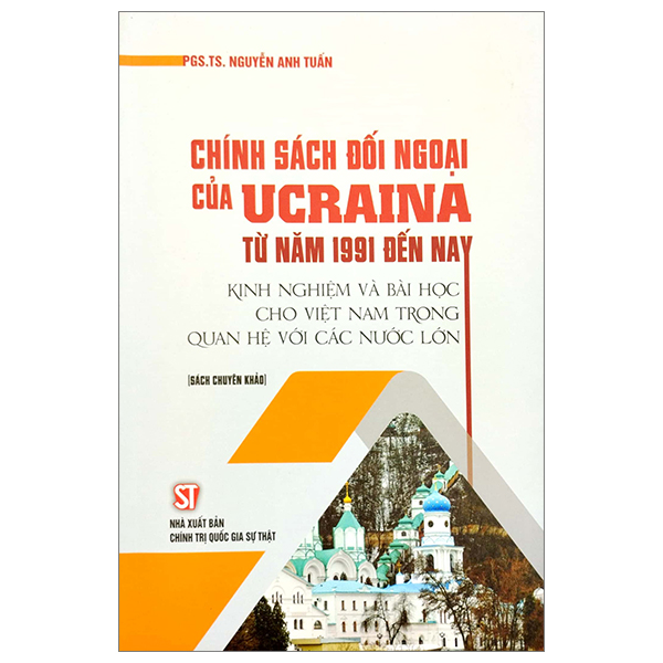 chính sách đối ngoại của ucraina từ năm 1991 đến nay - kinh nghiệm và bài học cho việt nam trong quan hệ với các nước lớn (sách chuyên khảo)