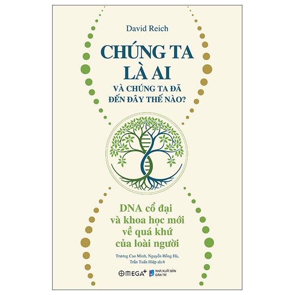 Chúng Ta Là Ai Và Chúng Ta Đã Đến Đây Thế Nào? - DNA Cổ Đại Và Khoa Học Mới Về Quá Khứ Của Loài Người