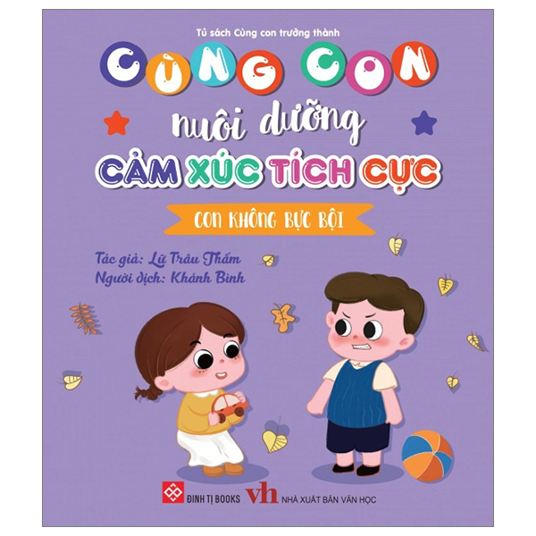 cùng con nuôi dưỡng cảm xúc tích cực - con không bực bội