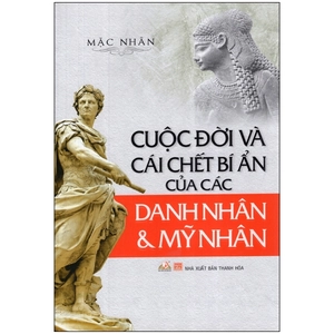 cuộc đời và cái chết bí ẩn của các danh nhân và mỹ nhân (tái bản 2015)