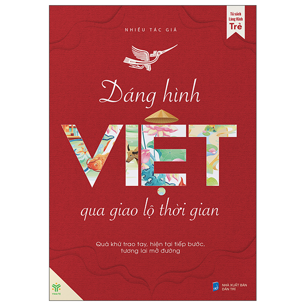 Dáng Hình Việt Qua Giao Lộ Thời Gian - Quá Khứ Trao Tay, Hiện Tại Tiếp Bước, Tương Lai Mở Đường
