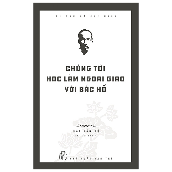 Di San Ho Chi Minh - Chung Toi Hoc Lam Ngoai Giao Voi Bac Ho