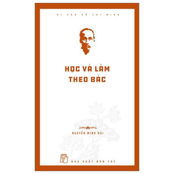 di sản hồ chí minh - học và làm theo bác