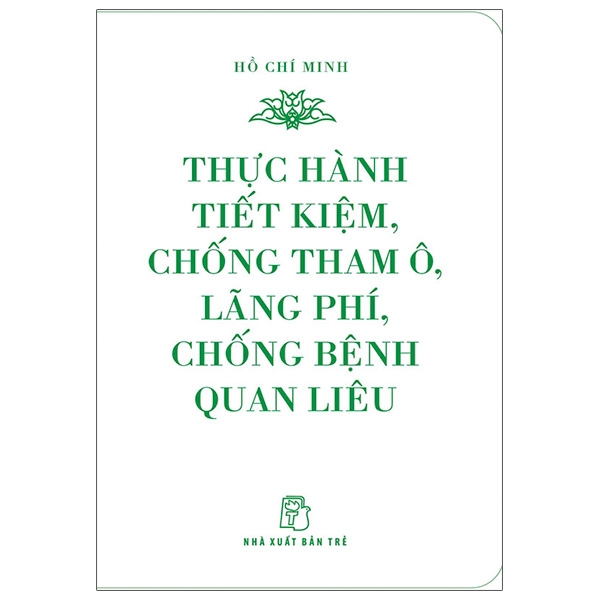 di sản hồ chí minh - thực hành tiết kiệm, chống tham ô, lãng phí, chống bệnh quan liêu (khổ nhỏ)