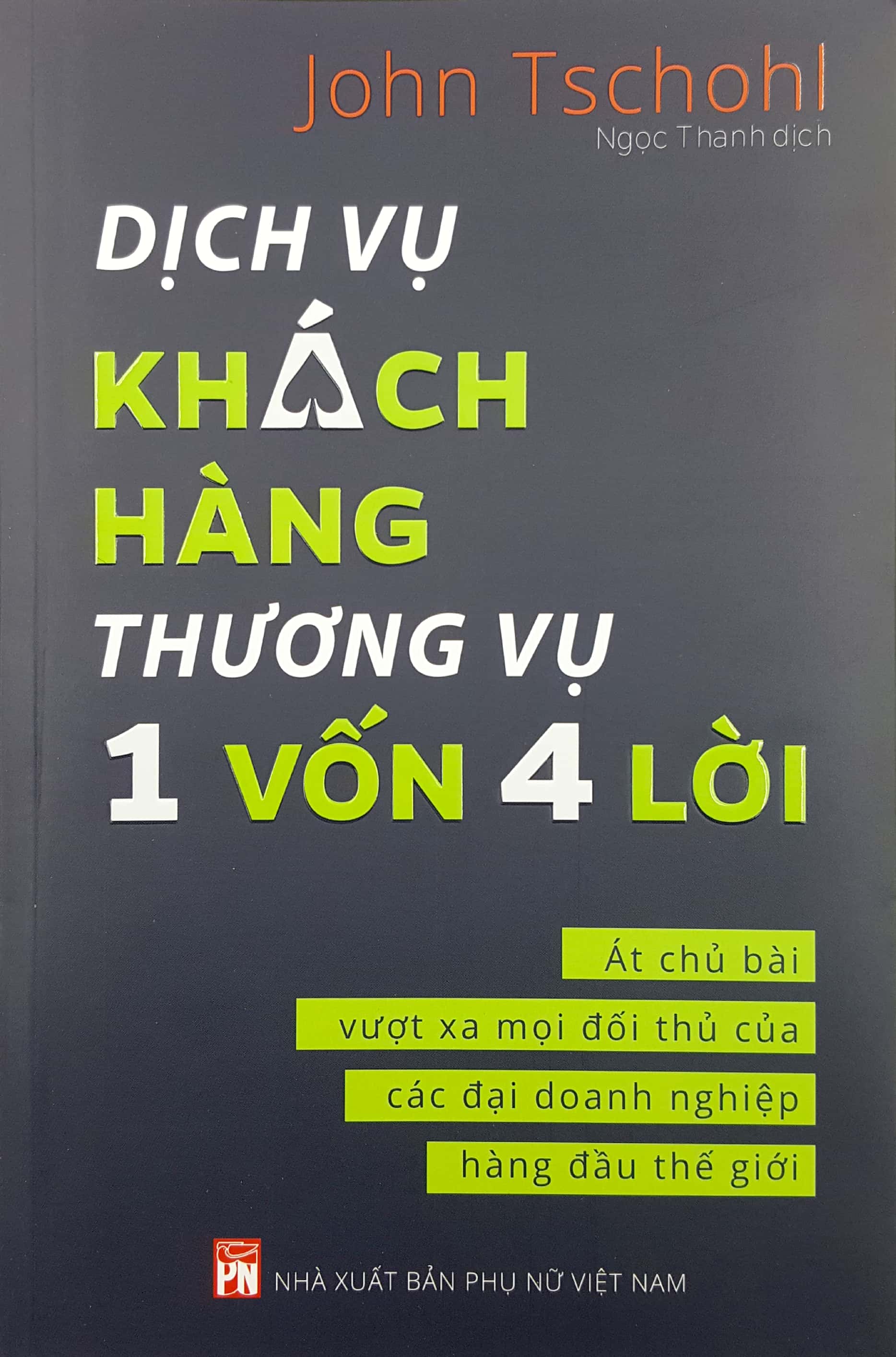 Dịch Vụ Khách Hàng - Thương Vụ 1 Vốn 4 Lời: Át Chủ Bài Vượt Xa Mọi Đối Thủ Của Các Đại Doanh Nghiệp Hàng Đầu Thế Giới - Achieving Excellence Through Customer Service