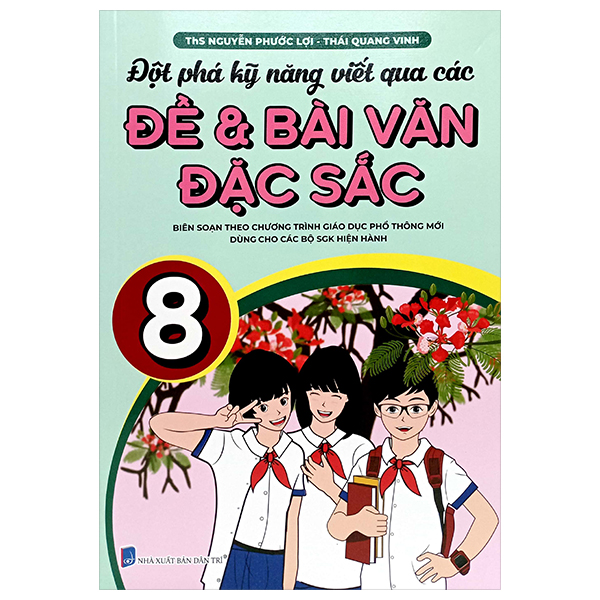 đột phá kỹ năng viết qua các đề và bài văn đặc sắc 8 (theo chương trình gdpt mới)