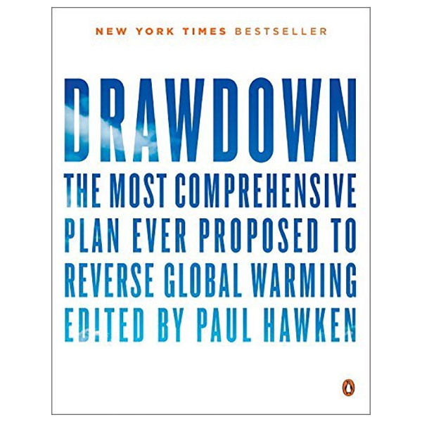 drawdown: the most comprehensive plan ever proposed to reverse global warming