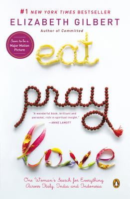 eat, pray, love: one woman's search for everything across italy, india and indonesia eat, pray, love