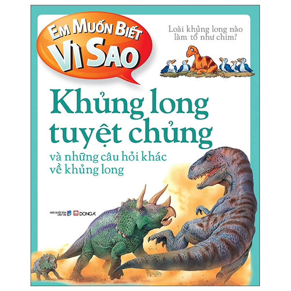 em muốn biết vì sao - khủng long tuyệt chủng và những câu hỏi khác về khủng long (tái bản)