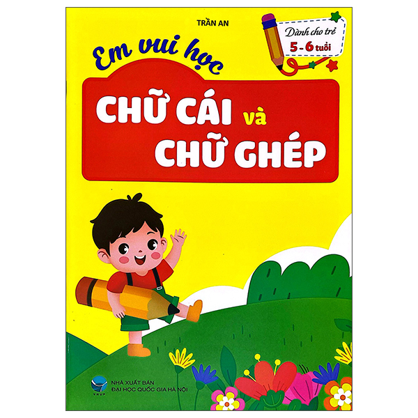 Em Vui Học - Chữ Cái Và Chữ Ghép - Dành Cho Trẻ 5-6 Tuổi
