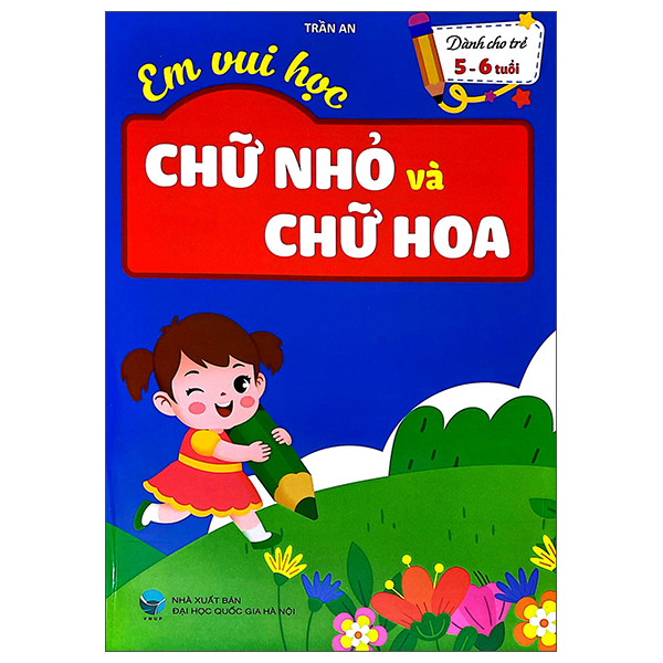 Em Vui Học - Chữ Nhỏ Và Chữ Hoa - Dành Cho Trẻ 5-6 Tuổi
