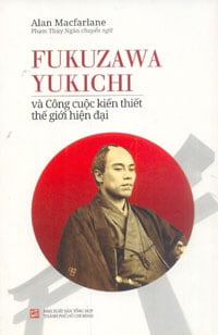 fukuzawa yukichi và công cuộc kiến thiết thế giới hiện đại