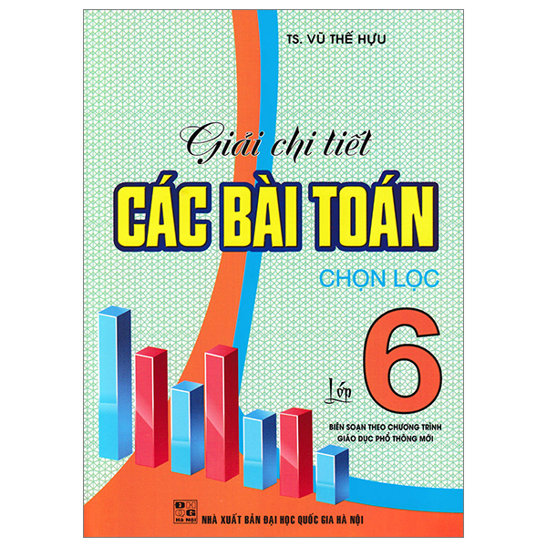 giải chi tiết các bài toán chọn lọc lớp 6 (biên soạn theo chương trình giáo dục phổ thông mới)