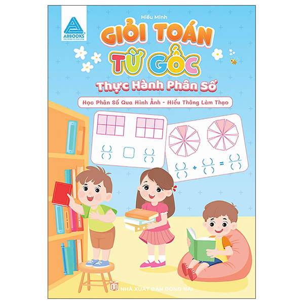 Giỏi Toán Từ Gốc - Thực Hành Phân Số - Học Phân Số Qua Hình Ảnh-Hiểu Thông Làm Thạo