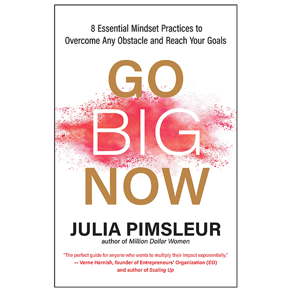 go big now: 8 essential mindset practices to overcome any obstacle and reach your goals