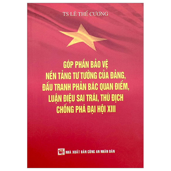 góp phần bảo vệ nền tảng tư tưởng của đảng, đấu tranh phản bác quan điểm, luận điệu sai trái, thù địch chống phá đại hội xiii