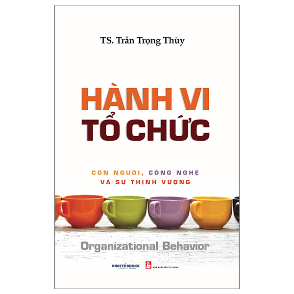 Hành Vi Tổ Chức - Con Người, Công Nghệ Và Sự Thịnh Vượng - Organizational Behavior
