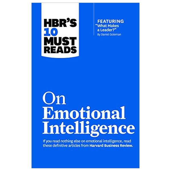 hbr's 10 must reads on emotional intelligence (with featured article "what makes a leader?" by danie