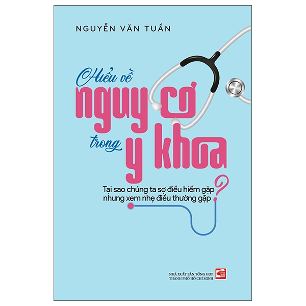 Hiểu Về Nguy Cơ Trong Y Khoa - Tại Sao Chúng Ta Sợ Điều Hiếm Gặp Nhưng Xem Nhẹ Điều Thường Gặp