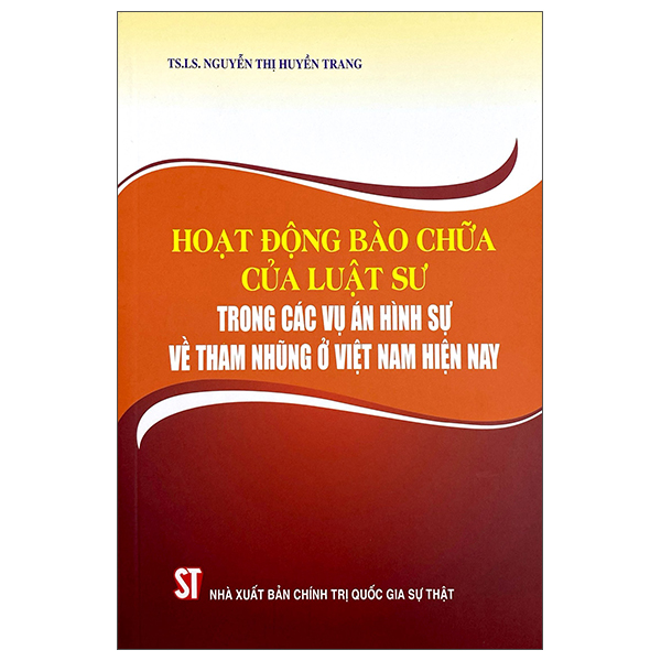 Hoạt Động Bào Chữa Của Luật Sư Trong Các Vụ Án Hình Sự Về Tham Nhũng Ở Việt Nam Hiện Nay