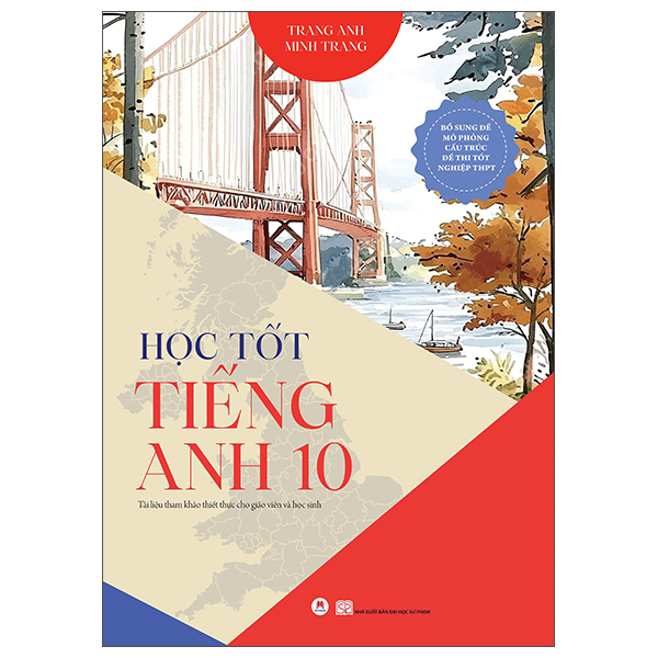 Học Tốt Tiếng Anh 10 - Tài Liệu Tham Khảo Thiết Thực Cho Giáo Viên Và Học Sinh - Bổ Sung Đề Mô Phỏng Cấu Trúc Đề Thi Tốt Nghiệp THPT (Tái Bản 2026)