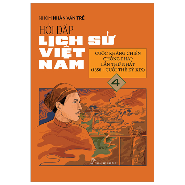 hỏi đáp lịch sử việt nam - tập 4 - cuộc kháng chiến chống pháp lần thứ nhất (1858-cuối thế kỉ xix)