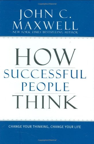 how successful people think: change your thinking, change your life