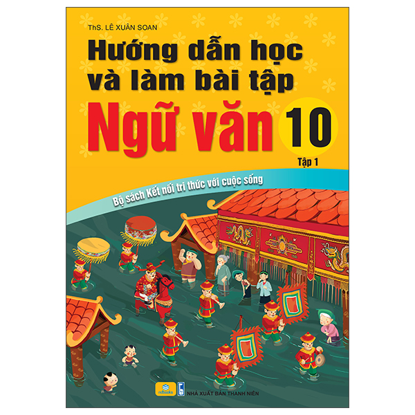 Hướng Dẫn Học Và Làm Bài Tập Ngữ Văn 10 - Tập 1 (Kết Nối)