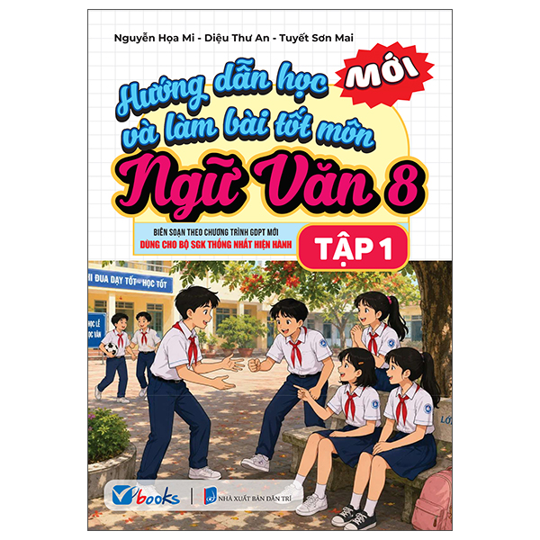 Hướng Dẫn Học Và Làm Bài Tốt Môn Ngữ Văn 8 - Tập 1