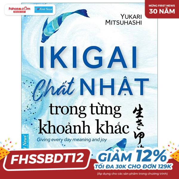 ikigai - chất nhật trong từng khoảnh khắc (tái bản 2022)