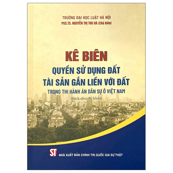 Kê Biên Quyền Sử Dụng Đất, Tài Sản Gắn Liền Với Đất Trong Thi Hành Án Dân Sự Ở Việt Nam