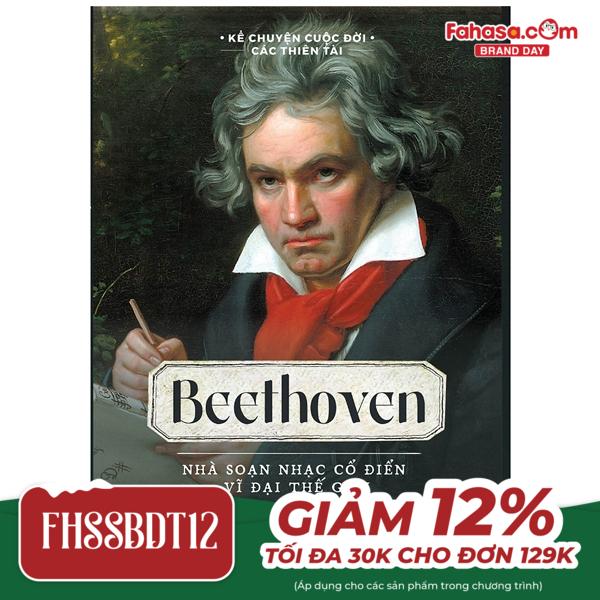 kể chuyện cuộc đời các thiên tài: beethoven - nhà soạn nhạc cổ điển vĩ đại thế giới