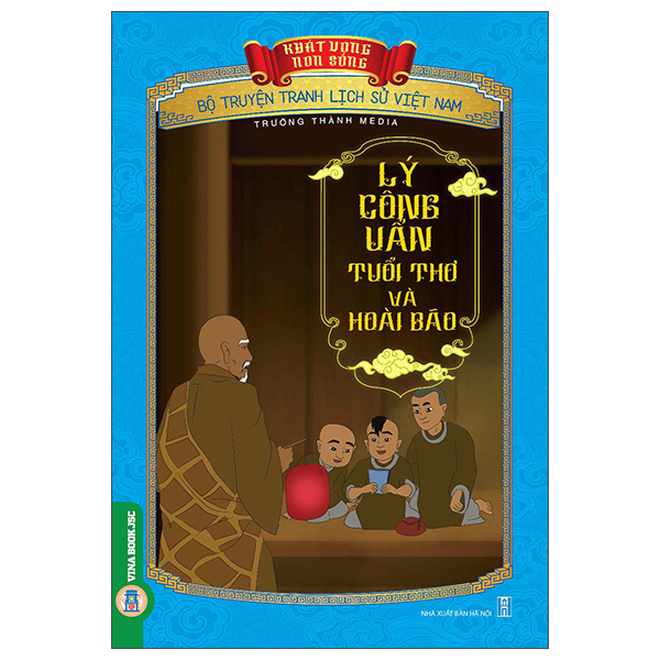 Khát Vọng Non Sông - Bộ Truyện Tranh Lịch Sử Việt Nam - Lý Công Uẩn - Tuổi Thơ Và Hoài Bão