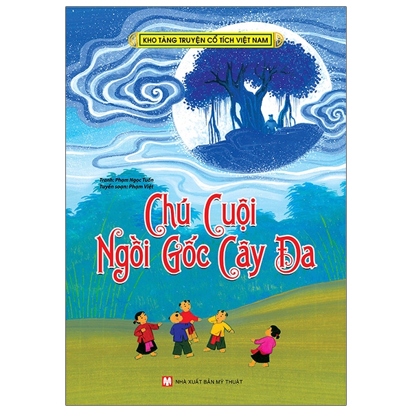 Kho Tàng Truyện Cổ Tích Việt Nam - Chú Cuội Ngồi Gốc Cây Đa (Tái Bản 2026)