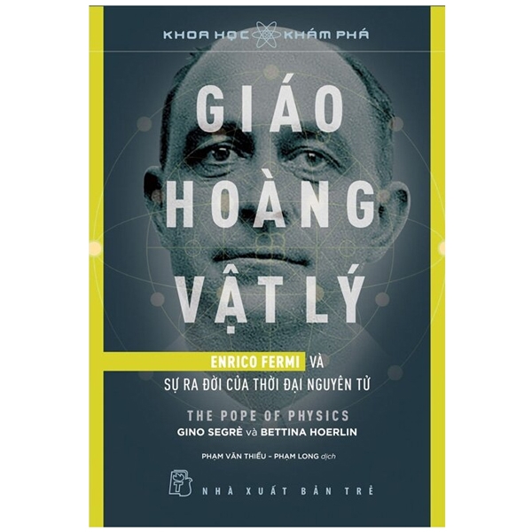 khoa học khám phá: giáo hoàng vật lý - enrico fermi và sự ra đời của thời đại nguyên tử