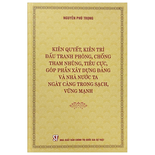 kiên quyết, kiên trì đấu tranh phòng, chống tham nhũng, tiêu cực, góp phần xây dụng đảng và nhà nước ta ngày càng trong sạch, vững mạnh