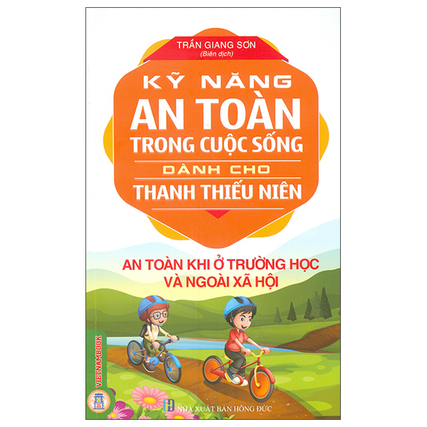 Kỹ Năng An Toàn Trong Cuộc Sống Dành Cho Thanh Thiếu Niên - An Toàn Khi Ở Trường Học Và Ngoài Xã Hội (Tái Bản 2026)