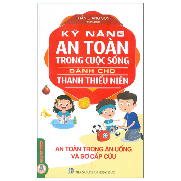 Kỹ Năng An Toàn Trong Cuộc Sống Dành Cho Thanh Thiếu Niên - An Toàn Trong Ăn Uống Và Sơ Cấp Cứu (Tái Bản 2026)