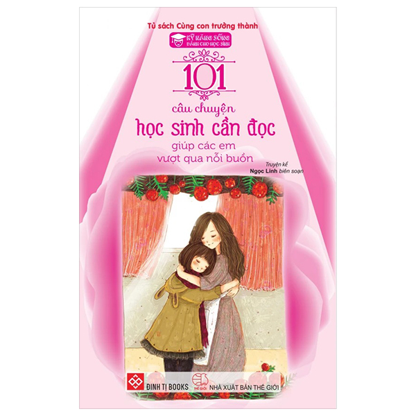 kỹ năng sống - 101 câu chuyện học sinh cần đọc giúp các em vượt qua nỗi buồn (tái bản 2024)