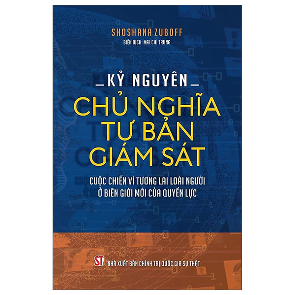 Kỷ Nguyên Chủ Nghĩa Tư Bản Giám Sát - Cuộc Chiến Vì Tương Lai Loài Người Ở Biên Giới Mới Của Quyền Lực