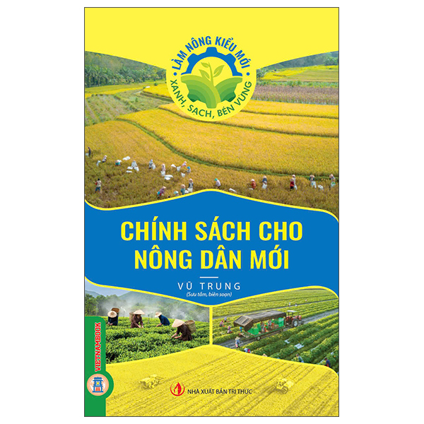 Làm Nông Kiểu Mới - Xanh, Sạch, Bền Vững - Chính Sách Cho Nông Dân Mới