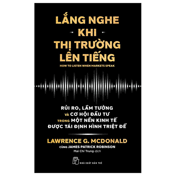 Lắng Nghe Khi Thị Trường Lên Tiếng - Rủi Ro, Lầm Tưởng Và Cơ Hội Đầu Tư Trong Một Nền Kinh Tế Được Tái Định Hình Triệt Để