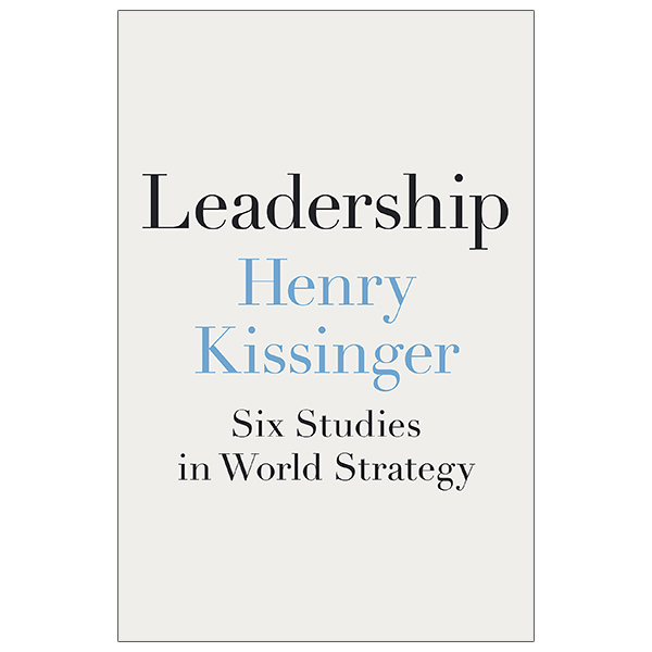 Leadership: Six Studies In World Strategy