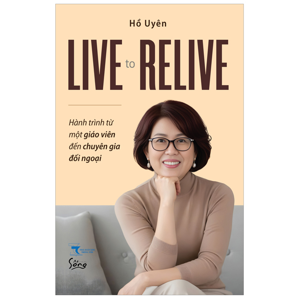 Live To Relive - Hanh Trinh Tu Mot Giao Vien Den Chuyen Gia Doi Ngoai