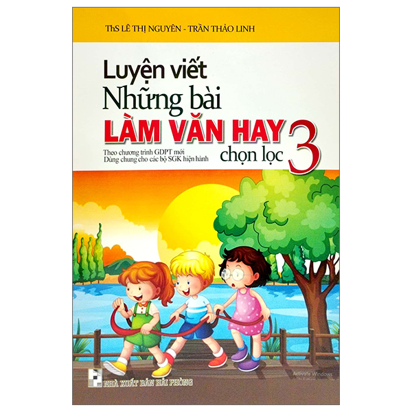 luyện viết những bài làm văn hay chọn lọc 3 (biên soạn theo chương trinh gdpt mới) (dùng chung cho các bộ sgk hiện hành)